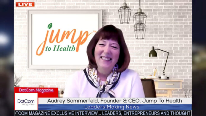 Audrey Sommerfeld, Founder & CEO, Jump To Health, A DotCom Magazine Exclusive Video Interview